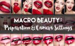 Macro Beauty for Makeup, Cosmetics and Skincare Photography: Preparation & Camera Settings
